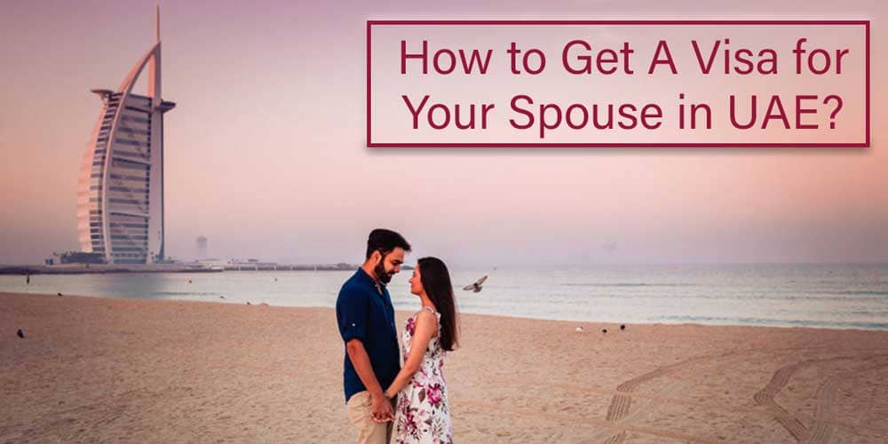 How to Get A Visa for Your Spouse in UAE?